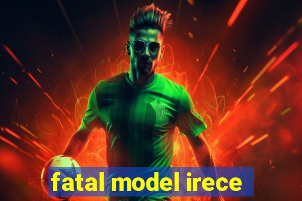 fatal model irece